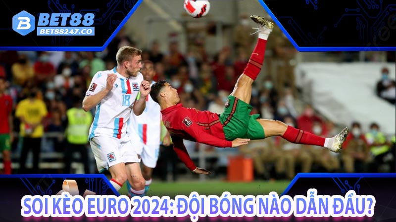 Soi kèo Euro 2024: Đội bóng nào dẫn đầu?