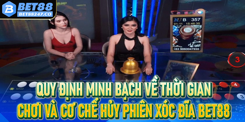 Quy định minh bạch về thời gian chơi và cơ chế hủy phiên xóc đĩa Bet88 